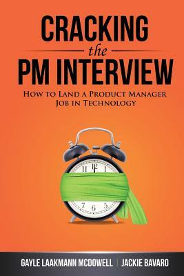 Cracking the PM Interview: How to Land a Product Manager Job in Technology by Gayle Laakmann McDowell, Jackie Bavaro