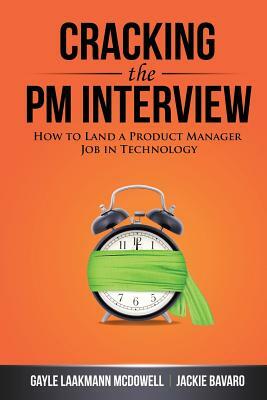 Cracking the PM Interview: How to Land a Product Manager Job in Technology by Jackie Bavaro, Gayle Laakmann McDowell