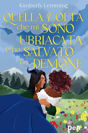 Quella volta che mi sono ubriacata e ho salvato un demone  by Kimberly Lemming