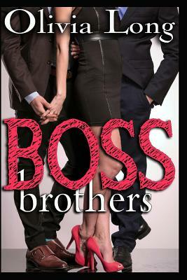 BOSS Brothers by Olivia Long, Olivia Hawthorne