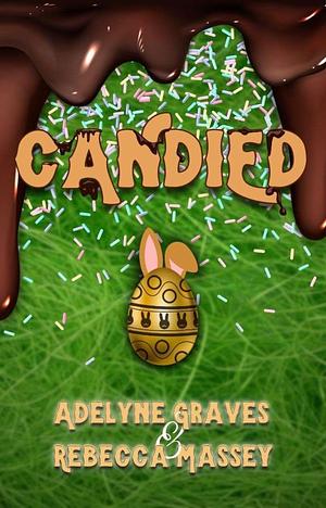 Candied (An Easter Bunny Erotic Parody) by Rebecca Massey, Adelyne Graves