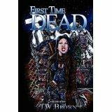 First Time Dead 1 by T. W. Brown, Michael J. Evans, Chantal Boudreau, Rebecca Snow, David Minyard