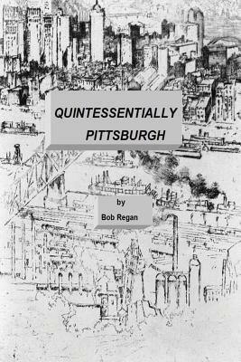 Quintessentially Pittsburgh by Bob Regan