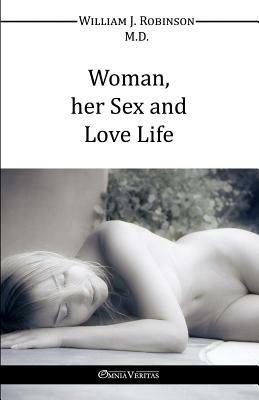 Woman Her Sex And Love Life by William J. Robinson