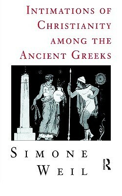 Intimations of Christianity Among the Greeks by Simone Weil