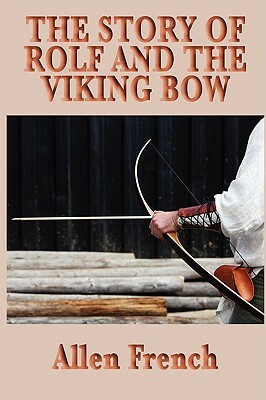 The Story of Rolf and the Viking Bow by Allen French