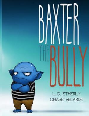 Baxter The Bully by L. D. Etherly