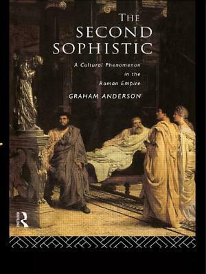 The Second Sophistic: A Cultural Phenomenon in the Roman Empire by Graham Anderson