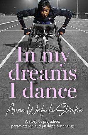 In My Dreams I Dance by Anne Wafula Strike