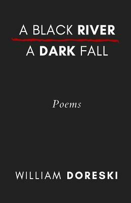 A Black River, a Dark Fall by William Doreski