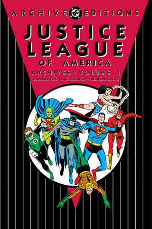 Justice League of America Archives, Vol. 4 by Mike Sekowsky, Bernard Sachs, Gardner F. Fox