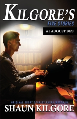 Kilgore's Five Stories #1: August 2020 by Shaun Kilgore