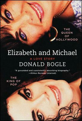 Elizabeth and Michael: The Queen of Hollywood and the King of Pop--A Love Story by Donald Bogle