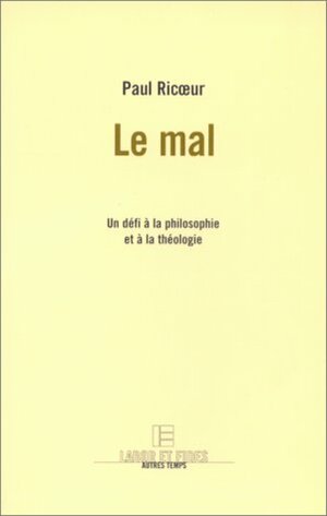 Le Mal: Un Defi a la Philosophie et a la Theologie by Paul Ricœur