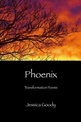 Phoenix: Transformation Poems by Jessica Goody