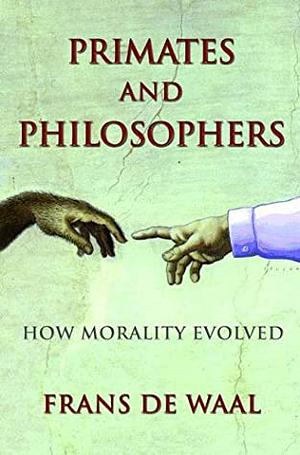 Primates and Philosophers: How Morality Evolved by Stephen Macedo, Josiah Ober, Frans de Waal