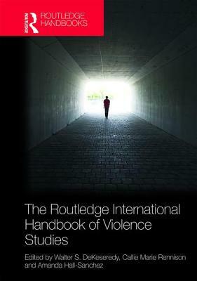 The Routledge International Handbook of Violence Studies by 