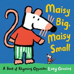 Maisy Big, Maisy Small by Lucy Cousins