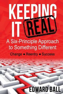 Keeping it Real: A Six-Principle Approach to Something Different by Edward Ball