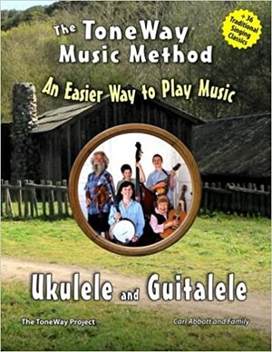 Ukulele and Guitalele - The Toneway Music Method: An Easier Way to Play Music by Carl Abbott