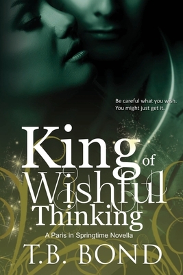King of Wishful Thinking by T. B. Bond