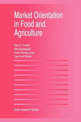 Market Orientation in Food and Agriculture by Klaus Günter Grunert, Hanne Hartvig Larsen, Tage Koed Madsen