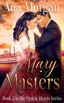 Mary Masters: (Prairie Heart Series Book 2) by Ana Morgan