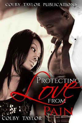 Protecting Love From Pain by Colby Taylor