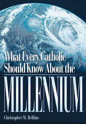 What Every Catholic Should Know about the Millennium by Christopher M. Bellitto