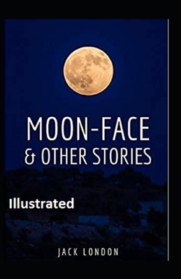 Moon-Face & Other Stories Illustrated by Jack London