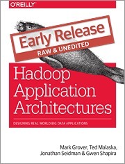 Hadoop Application Architectures Designing Real-World Big Data Applications by Gwen Shapira, Jonathan Seidman, Mark Grover, Ted Malaska