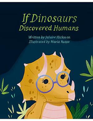 If Dinosaurs Discovered Humans by Jalaire Hickman