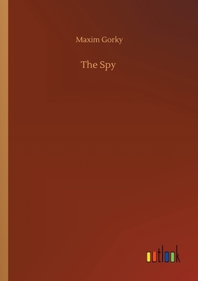 The Spy by Maxim Gorky