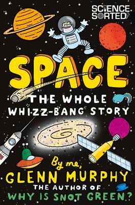 Space: The Whole Whizz-Bang Story by Glenn Murphy
