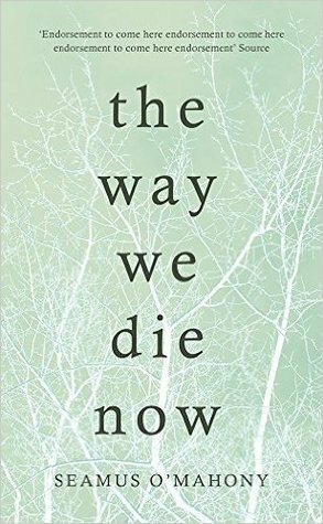 The Way We Die Now by Seamus O'Mahony