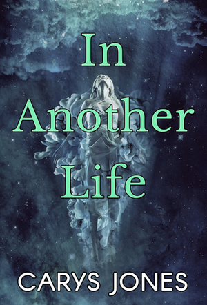 In Another Life by Carys Jones