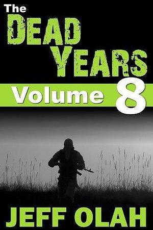 The Dead Years - Volume 8 by Jeff Olah, Jeff Olah