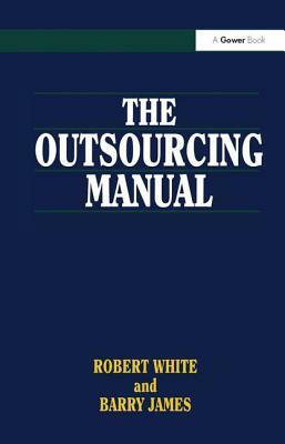 The Outsourcing Manual by Robert White, Barry James