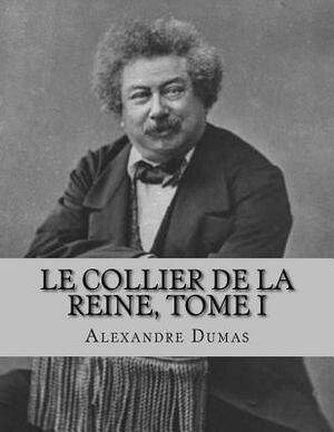Le Collier de la Reine, Tome I by Alexandre Dumas