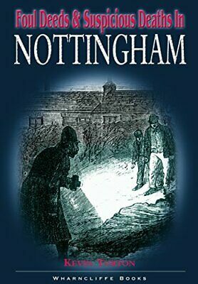 Foul Deeds & Suspicious Deaths in Nottingham by Kevin Turton