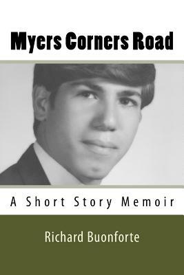 Myers Corners Road: A Short Story Memoir by Richard Buonforte