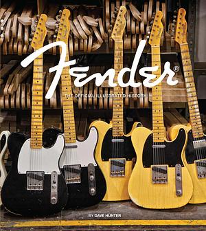 Fender: The Official Illustrated History by Dave Hunter, Dave Hunter