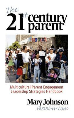 The 21st Century Parent: Multicultural Parent Engagement Leadership Strategies Handbook (Hc) by Mary Johnson
