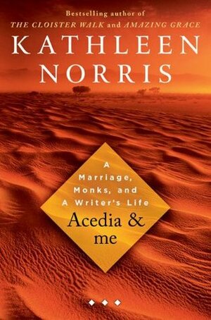 Acedia & Me: A Marriage, Monks, and a Writer's Life by Kathleen Norris