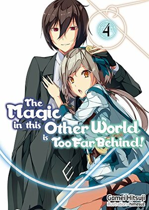 The Magic in this Other World is Too Far Behind! Volume 4 by Gamei Hitsuji