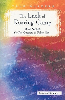 The Luck of Roaring Camp and the Outcasts of Poker Flat by Bret Harte