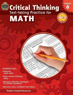 Critical Thinking: Test-Taking Practice for Math Grade 6 by Sandra Cook