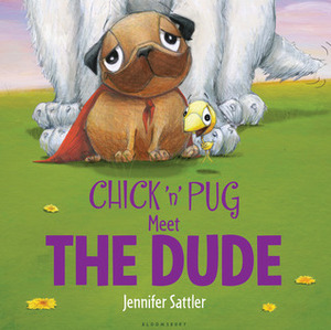 Chick 'n' Pug Meet the Dude by Jennifer Sattler