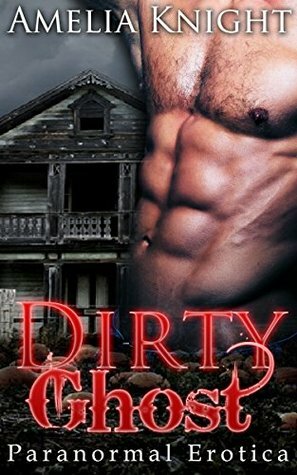 Dirty Ghost by Poppy Deveaux, Amelia Knight