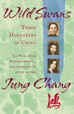 Wild Swans: Three Daughters of China by Jung Chang